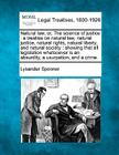 Natural Law, Or, the Science of Justice: A Treatise on Natural Law, Natural Justice, Natural Rights, Natural Liberty, and Natural Society: Showing Tha By Lysander Spooner Cover Image