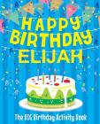Happy Birthday Elijah - The Big Birthday Activity Book: (Personalized Children's Activity Book) Cover Image