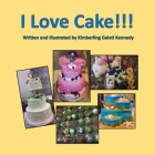 I Love Cake! By Kimberling Galeti Kennedy Cover Image