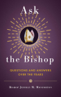 Ask the Bishop: Questions and Answers Over the Years By Bishop Jeffrey M. Monforton Cover Image