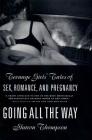 Going All the Way: Teenage Girls' Tales of Sex, Romance, and Pregnancy By Sharon Thompson Cover Image