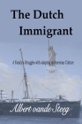 The Dutch Immigrant By Albert Vande Steeg Cover Image