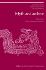 Myth and Archive: A Theory of Latin American Narrative (Cambridge Studies in Latin American and Iberian Literature #3) By Roberto González Echevarría Cover Image