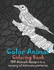 Color Animal - Coloring Book - 100 Animals designs in a variety of intricate patterns By Ennis Bird Cover Image