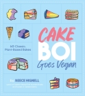 Cakeboi Goes Vegan: 60 Classic, Plant-Based Bakes By Reece Hignell Cover Image