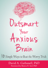 Outsmart Your Anxious Brain: Ten Simple Ways to Beat the Worry Trick Cover Image