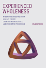 Experienced Wholeness: Integrating Insights from Gestalt Theory, Cognitive Neuroscience, and Predictive Processing By Wanja Wiese Cover Image