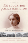 The Education of Alice Hamilton: From Fort Wayne to Harvard By Matthew C. Ringenberg, William C. Ringenberg, Joseph D. Brain Cover Image