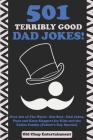 501 Terribly Good Dad Jokes!: Over 500 of The Worst - But Best - Dad Jokes, Puns and Knee Slappers for Kids and the Entire Family (Father's Day Spec Cover Image