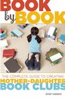 Book by Book: The Complete Guide to Creating Mother-Daughter Book Clubs By Cindy Hudson Cover Image