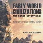 Early World Civilizations: 2nd Grade History Book Children's Ancient History Edition By Baby Professor Cover Image