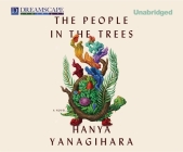 The People in the Trees By Hanya Yanagihara, Arthur Morey (Narrated by), William Roberts (Narrated by) Cover Image