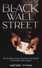 Black Wall Street: The Wealthy African American Community of the Early 20th Century By History Titans (Created by) Cover Image