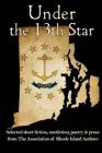 Under the 13th Star: Selected Short Fiction, Non-fiction Poetry and Prose from The Association of Rhode Island Authors Cover Image