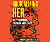 Radicalizing Her: Why Women Choose Violence Cover Image
