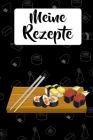 Meine Rezepte: Sushi Kochbuch zum selbst Gestalten für 50 eigene Kochrezepte & Rezeptideen - Japanische Küche - Rezeptbuch zum selber By Kochbucher Geschenkideen Cover Image