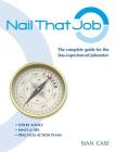 Nail That Job: A Recruiter's Guide for Less-Experienced Jobseekers, with Practical Tips for CVS and Interviews 2012 By Sian Case Cover Image