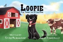 Loopie: The Spirit of a Cow Dog By Stan Bergkamp Cover Image