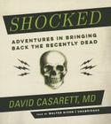 Shocked: Adventures in Bringing Back the Recently Dead By David Casarett, Walter Dixon (Read by) Cover Image