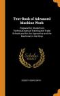 Text-Book of Advanced Machine Work: Prepared for Students in Technical, Manual Training, and Trade Schools, and for the Apprentice and the Machinist i Cover Image