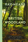 British Woodland: Discover the Hidden World of Britain's Forests By Ray Mears Cover Image
