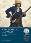 New Worlds: Old Wars: The Anglo-American Indian Wars, 1607 - 1720 (Century of the Soldier) By David Childs Cover Image
