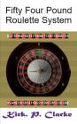 Fifty Four Pound Roulette System By Kirk Patrick Clarke Cover Image