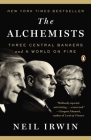 The Alchemists: Three Central Bankers and a World on Fire By Neil Irwin Cover Image