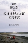 The Way to Gaamaak Cove By Doug Pope Cover Image