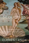 Seduction: A History From the Enlightenment to the Present By Clement Knox Cover Image