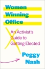 Women Winning Office: An Activist's Guide to Getting Elected By Peggy Nash Cover Image