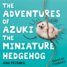 The Adventures of Azuki the Miniature Hedgehog and Friends Cover Image