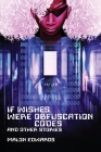 If Wishes Were Obfuscation Codes and Other Stories By Malon Edwards Cover Image