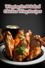 Winging It: 98 Baked Chicken Wing Recipes Cover Image