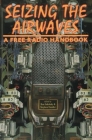 Seizing the Airwaves: A Free Radio Handbook By Ron Sakolsky (Editor), Stephen Dunifer (Editor) Cover Image