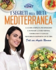 I Segreti della Dieta Mediterranea: La guida completa per dimagrire e superare la fame nervosa, costruendo un sano ed equilibrato rapporto con il cibo Cover Image