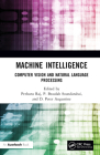 Machine Intelligence: Computer Vision and Natural Language Processing By Pethuru Raj (Editor), P. Beaulah Soundarabai (Editor), Peter Augustine (Editor) Cover Image