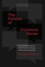 The Politics of Common Sense: How Social Movements Use Public Discourse to Change Politics and Win Acceptance By Deva R. Woodly Cover Image