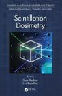 Scintillation Dosimetry (Imaging in Medical Diagnosis and Therapy) By Sam Beddar (Editor), Luc Beaulieu (Editor) Cover Image