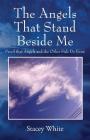 The Angels That Stand Beside Me: Proof That Angels and the Other Side Do Exist By Stacey White Cover Image