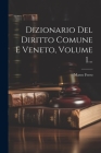Dizionario Del Diritto Comune E Veneto, Volume 1... Cover Image
