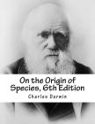 On the Origin of Species, 6th Edition By Charles Darwin Cover Image