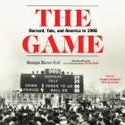 The Game: Harvard, Yale, and America in 1968 By George Howe Colt, George Newbern (Read by) Cover Image