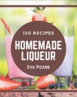 150 Homemade Liqueur Recipes: A Liqueur Cookbook from the Heart! By Eva Picard Cover Image