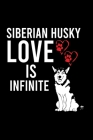 Siberian Husky Love Is Infinite: Cute Siberian Husky Default Ruled Notebook, Great Accessories & Gift Idea for Siberian Husky Owner & Lover.Default Ru By Creative Dog Design Cover Image