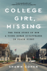 College Girl, Missing: The True Story of How a Young Woman Disappeared in Plain Sight By Shawn Cohen Cover Image