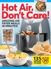 Hot Air, Don't Care!: Air Fryer Recipes in 30, 20 & 10 Minutes By Centennial Kitchen Cover Image