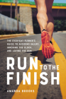 Run to the Finish: The Everyday Runner's Guide to Avoiding Injury, Ignoring the Clock, and Loving the Run By Amanda Brooks Cover Image