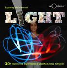 Exploring the Science of Light: 30+ Illuminating Experiments and Colorful Science Activities By The Exploratorium Cover Image