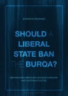 Should a Liberal State Ban the Burqa?: Reconciling Liberalism, Multiculturalism and European Politics By Brandon Robshaw Cover Image
